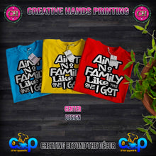 Load image into Gallery viewer, Ain't No Family Like The One I Got: Adult Color Tee Shirt- Short Sleeve