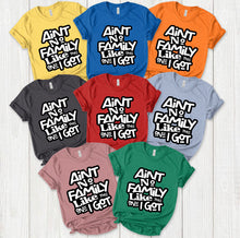 Load image into Gallery viewer, Ain&#39;t No Family Like The One I Got:  Adult Color Tee Shirt- Short Sleeve
