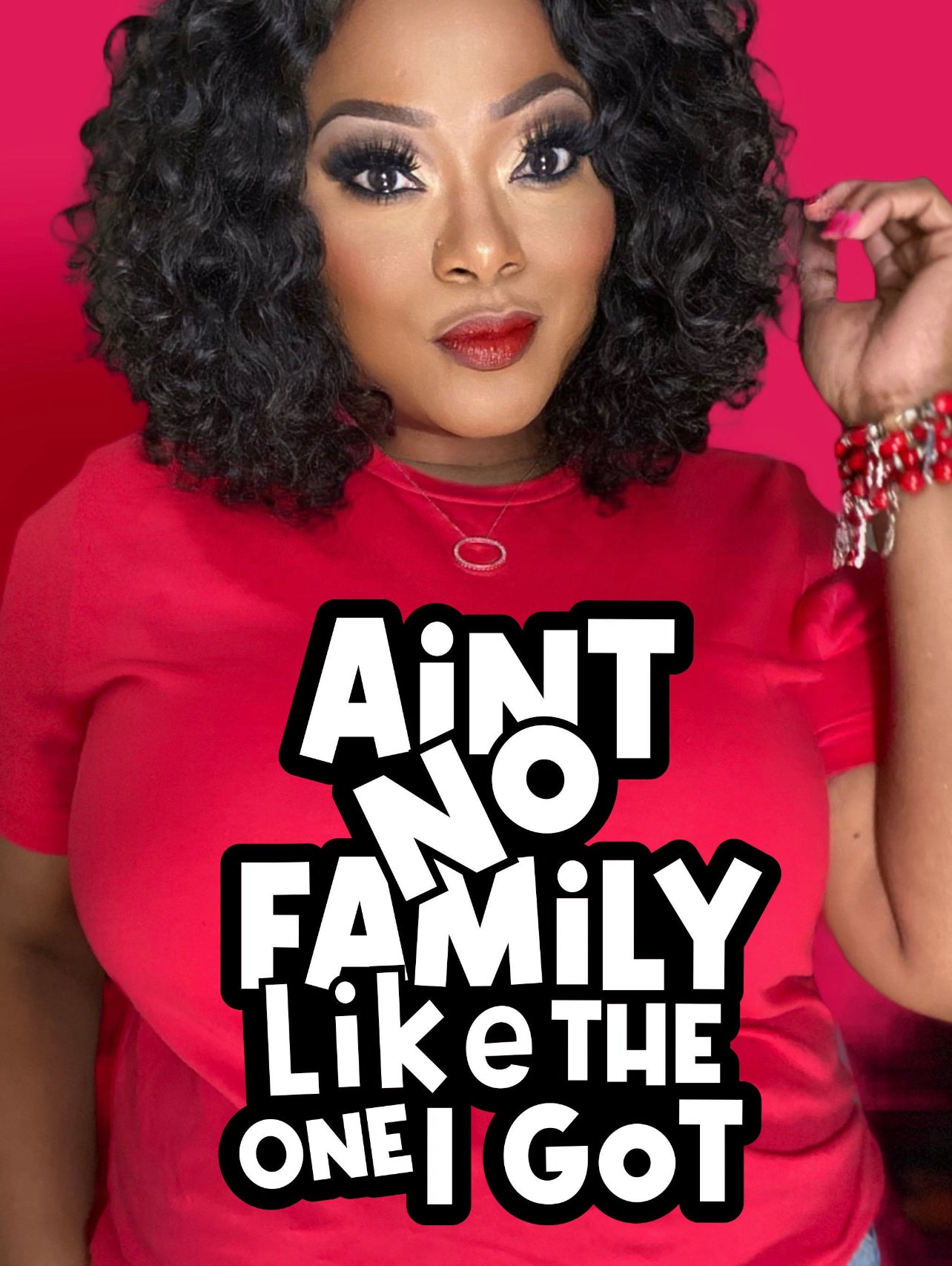 Ain't No Family Like The One I Got:  Adult Color Tee Shirt- Short Sleeve