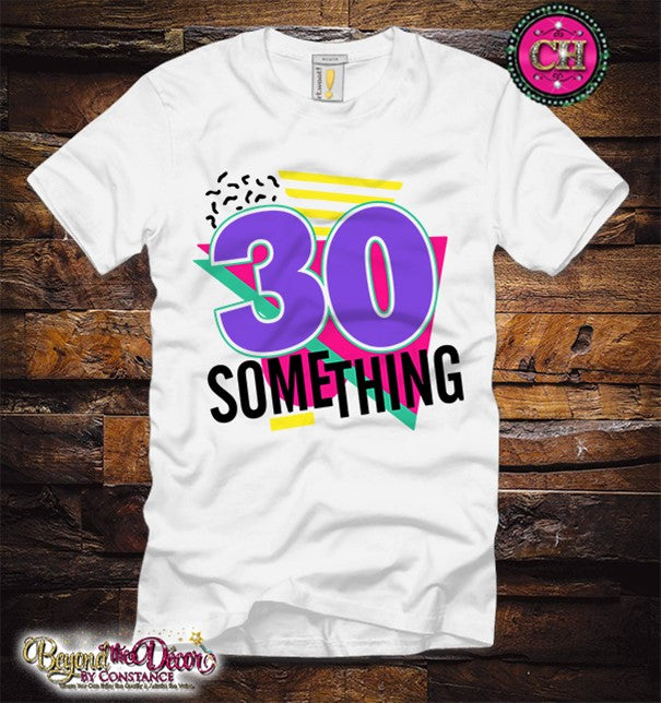 30 Something Tee Shirt (Center Design)- Short Sleeve