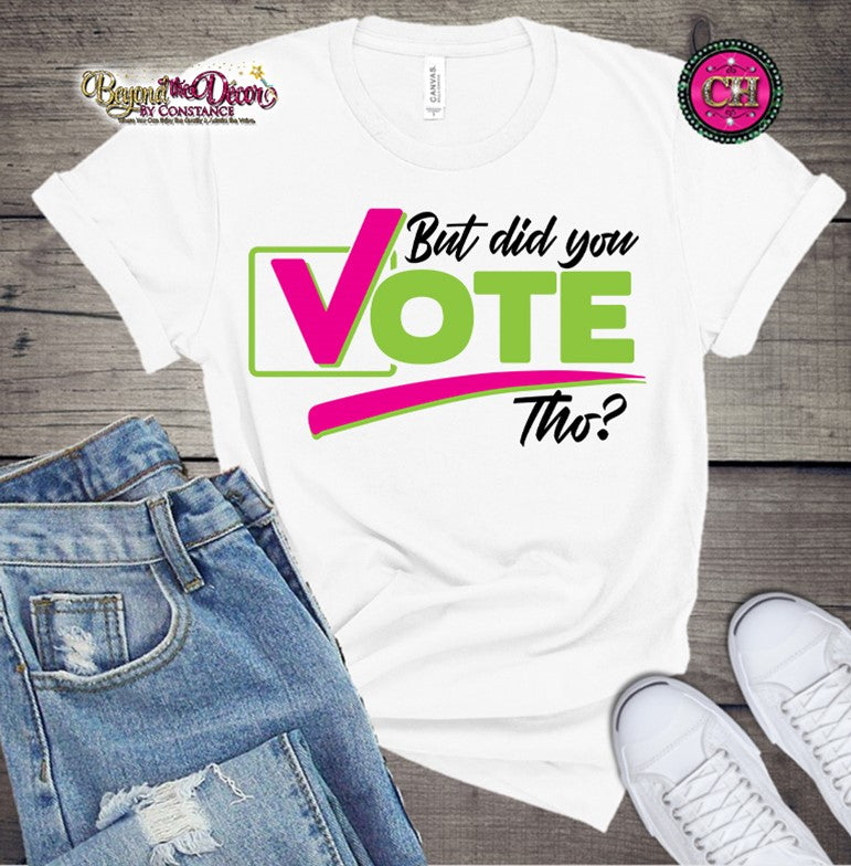 But Did You Vote Tho? Tee Shirt (Center Design)- Short Sleeve