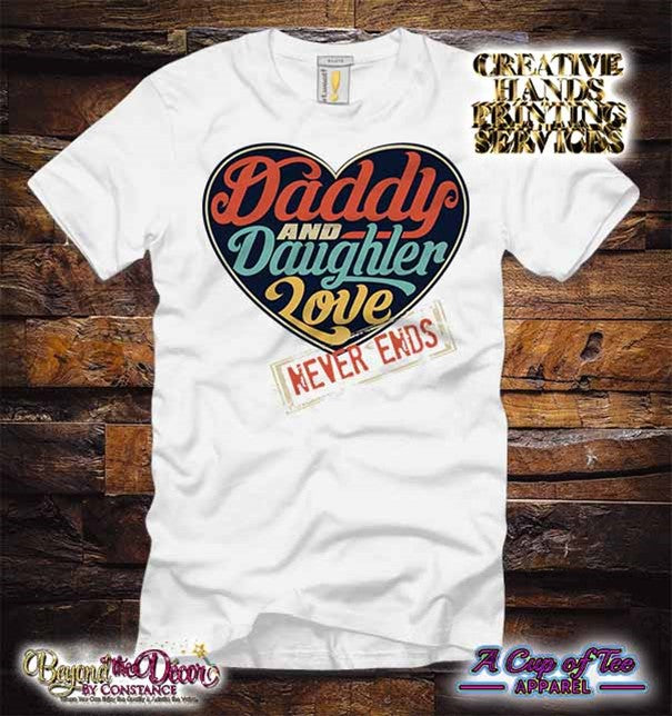 Daddy And Daughter Love Never Ends Tee Shirt (Center Design)- Short Sleeve