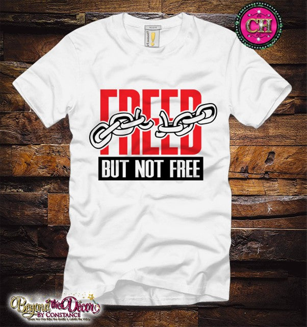 Freed but not Free Tee Shirt (Center Design)- Short Sleeve