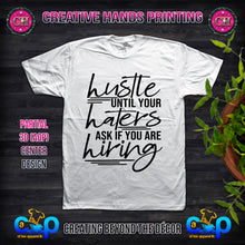 Load image into Gallery viewer, Hustle Until Your Haters Ask If You Are Hiring  Center Print Design: Custom Tee Shirt- Short Sleeve
