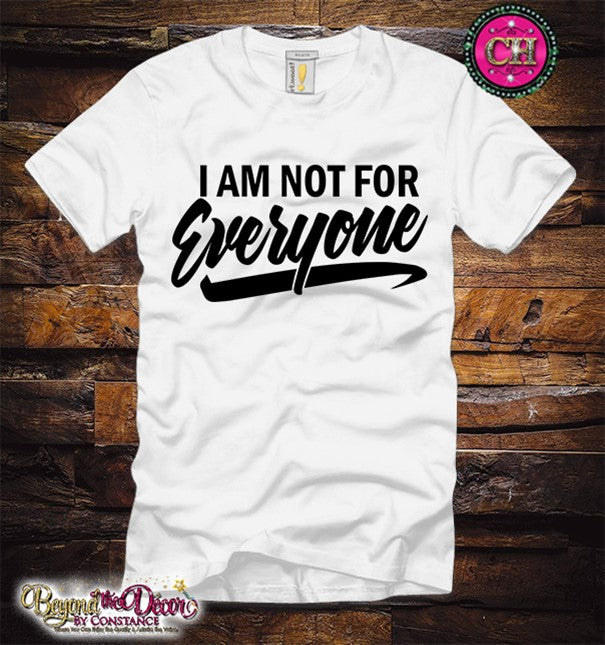 I Am Not For Everyone Tee Shirt (Center Design)- Short Sleeve