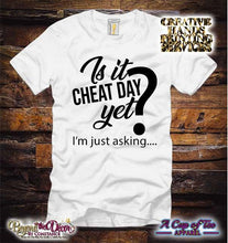 Load image into Gallery viewer, Is It Cheat Day Yet? I&#39;m Just Asking.. Tee Shirt (Center Design)- Short Sleeve
