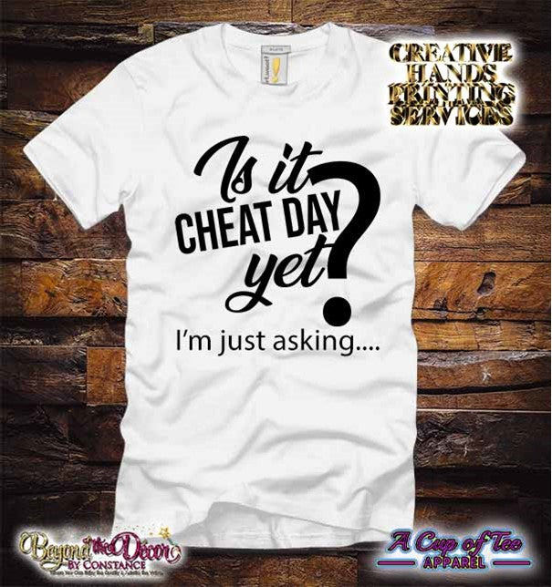 Is It Cheat Day Yet? I'm Just Asking.. Tee Shirt (Center Design)- Short Sleeve