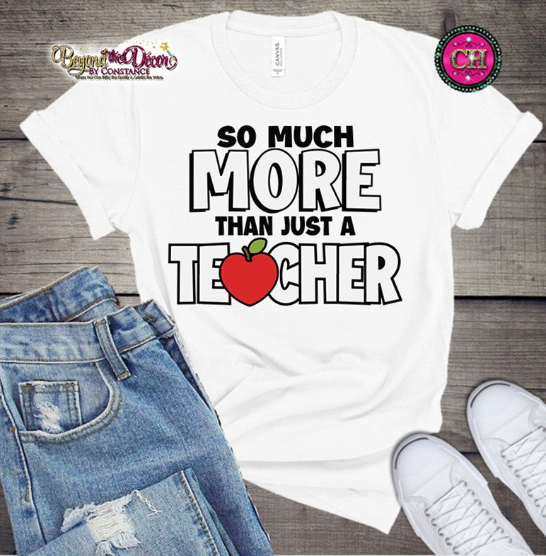 So Much More Than Just A Teacher Shirt (Center Design)- Short Sleeve