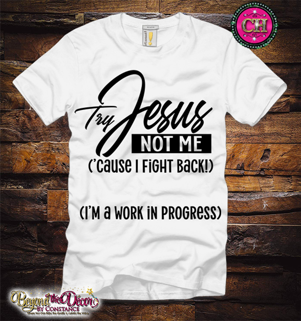 Try Jesus Not Me, Cause I Fight Back Tee Shirt (Center Design)- Short Sleeve