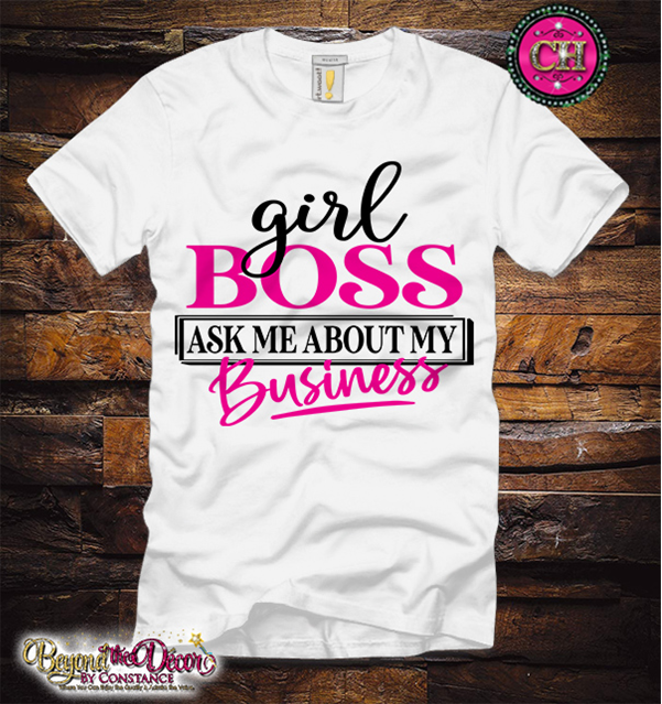 Girl Boss- Ask Me About My Business Tee Shirt (Center Design)- Short Sleeve