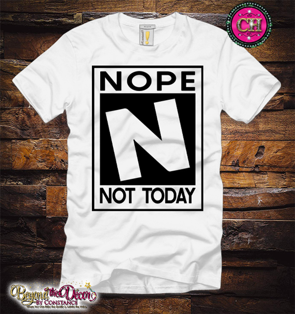 Nope Not Today Tee Shirt (Center Design)- Short Sleeve