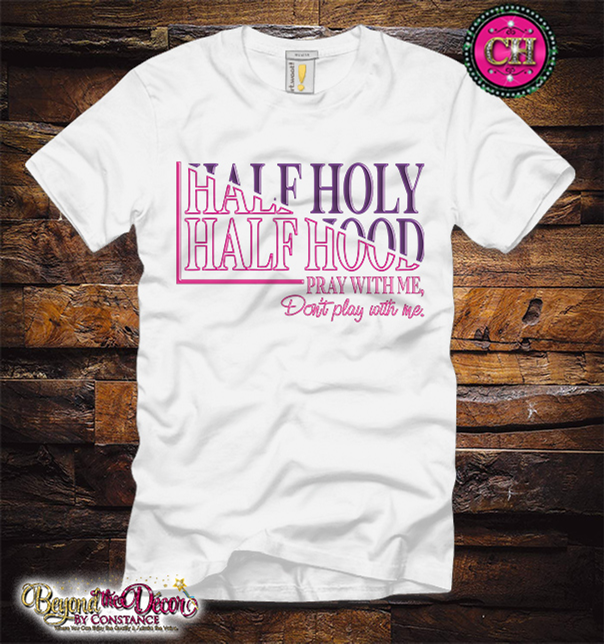 Half Holy Half Hood Pray with Me Not Play Tee Shirt (Center Design)- Short Sleeve