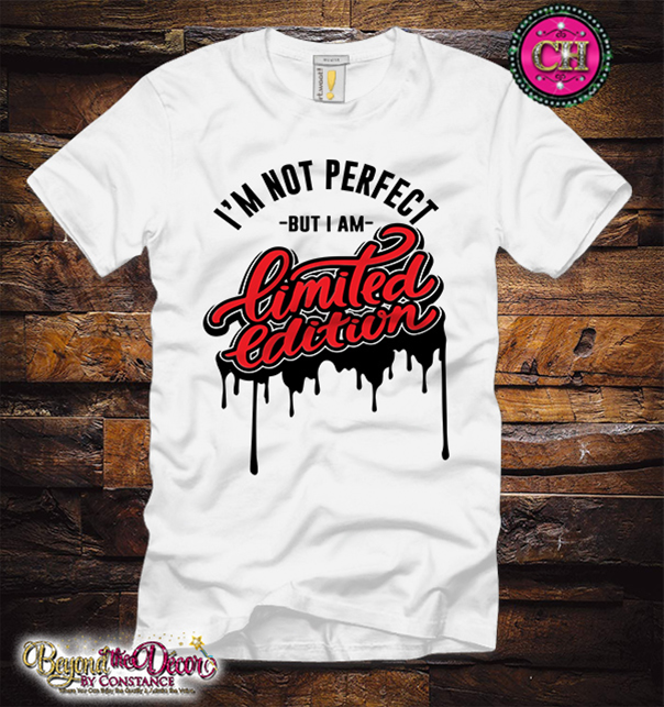 I'm Not Perfect But I Am Limited Edition Tee Shirt (Center Design)- Short Sleeve