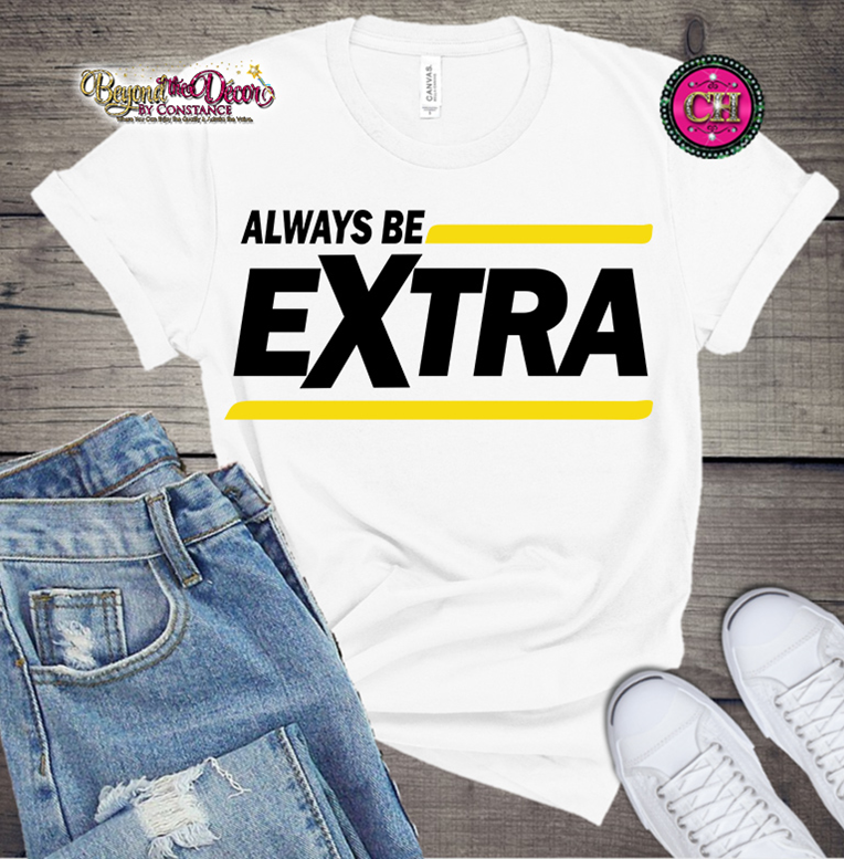 Always Be Extra Tee Shirt (Center Design)- Short Sleeve