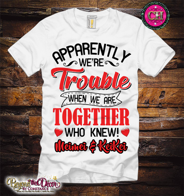 Apparently We're Trouble When We Are Together Who Knew Bestfriend Tee Shirt (Center Design)- Short Sleeve