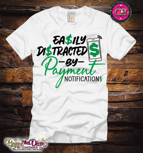 Ea$ily Di$tracted by Payment Notification$ Tee Shirt (Center Design)- Short Sleeve