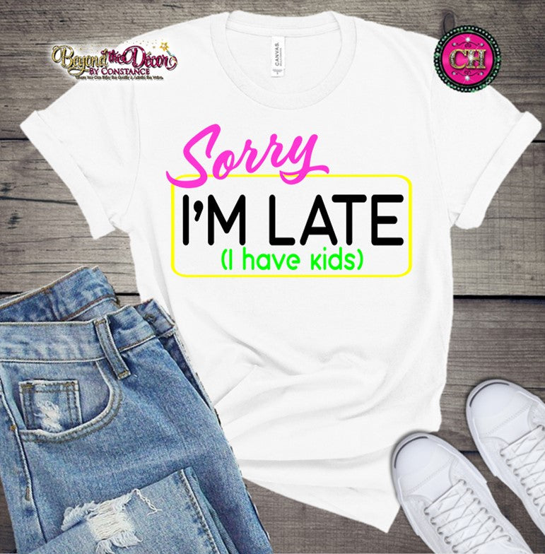 Sorry, I'm Late (I Have Kids) Shirt (Center Design)- Short Sleeve