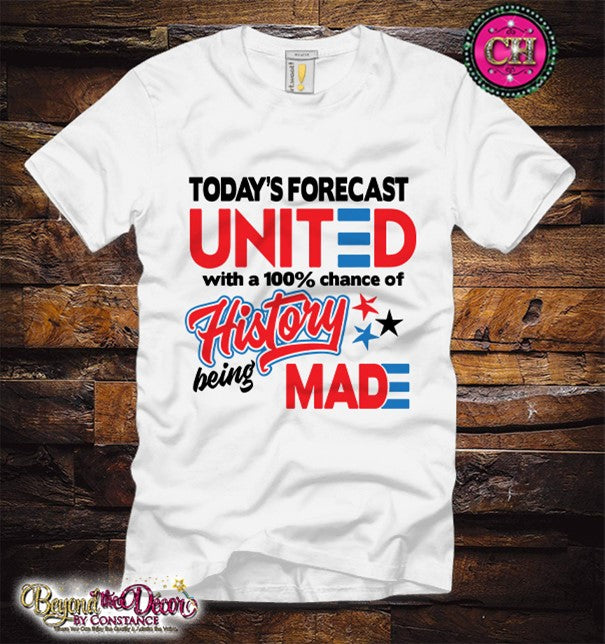 Today's Forcast 100% Chance of Making History Shirt (Center Design)- Short Sleeve