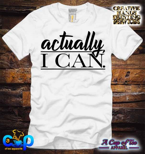 Actually I Can Tee Shirt (Center Design)