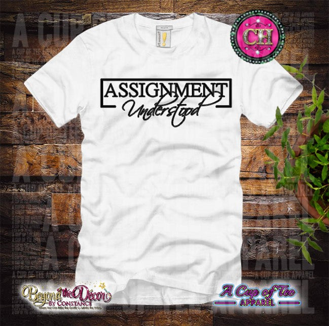 Assignment Understood: Custom Tee Shirt- Short Sleeve