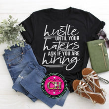 Load image into Gallery viewer, Hustle Until Your Haters Ask If You Are Hiring  Center Print Design: Custom Tee Shirt- Short Sleeve
