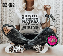 Load image into Gallery viewer, Hustle Until Your Haters Ask If You Are Hiring  Center Print Design: Custom Tee Shirt- Short Sleeve
