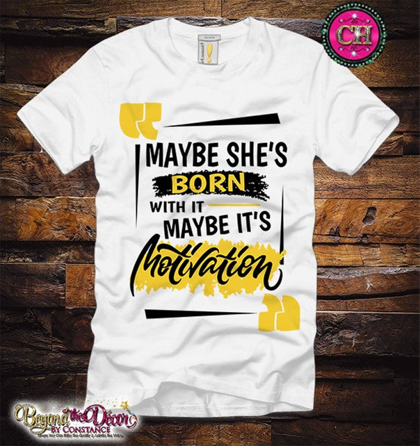 Maybe It's Motivation Tee Shirt (Center Design)- Short Sleeve